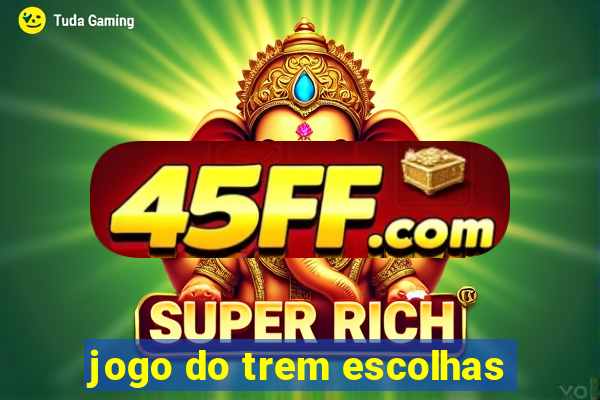 jogo do trem escolhas